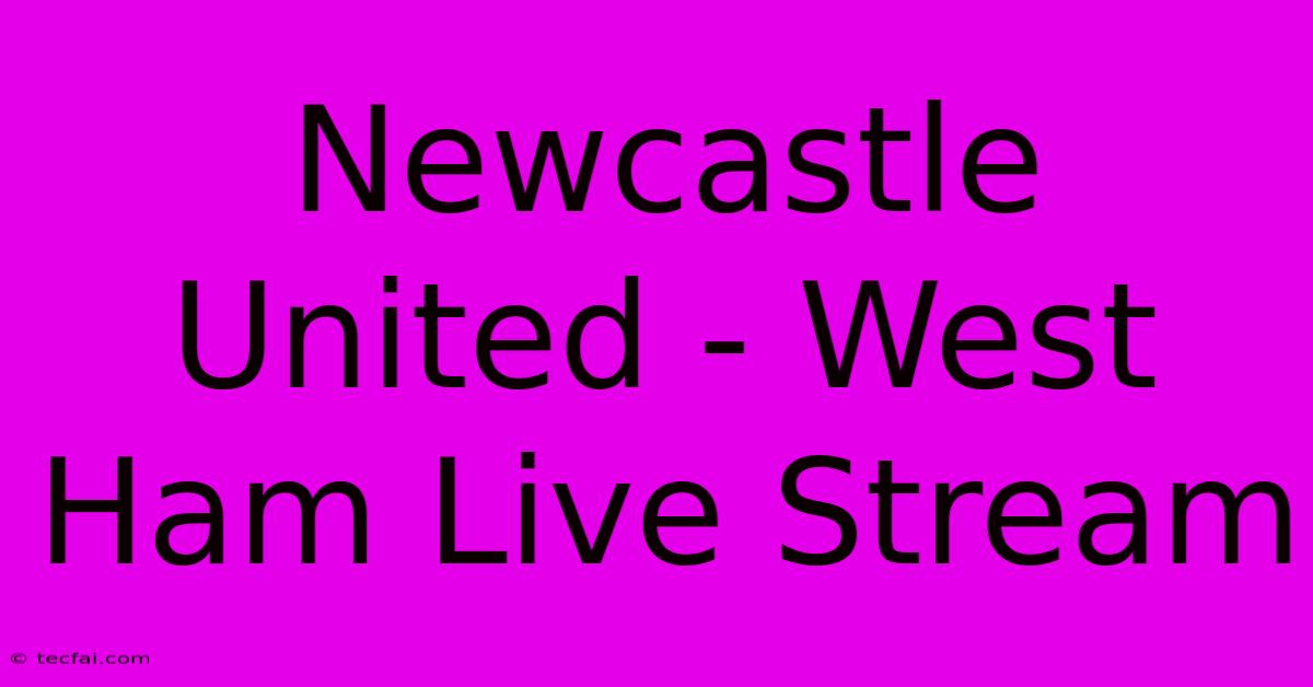 Newcastle United - West Ham Live Stream