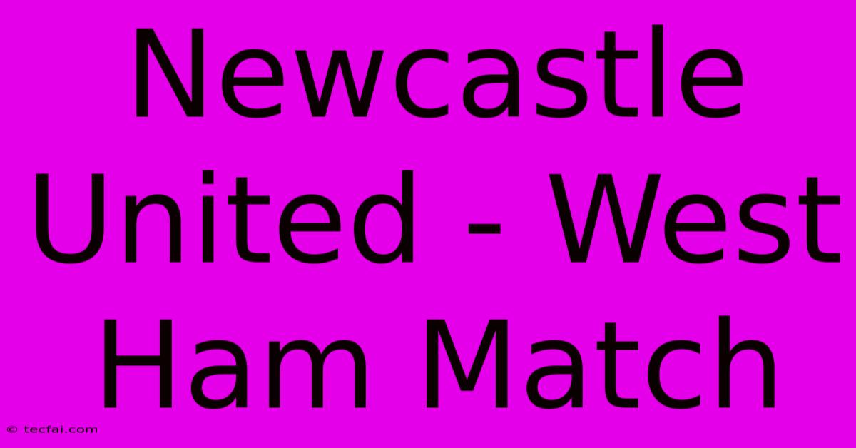 Newcastle United - West Ham Match