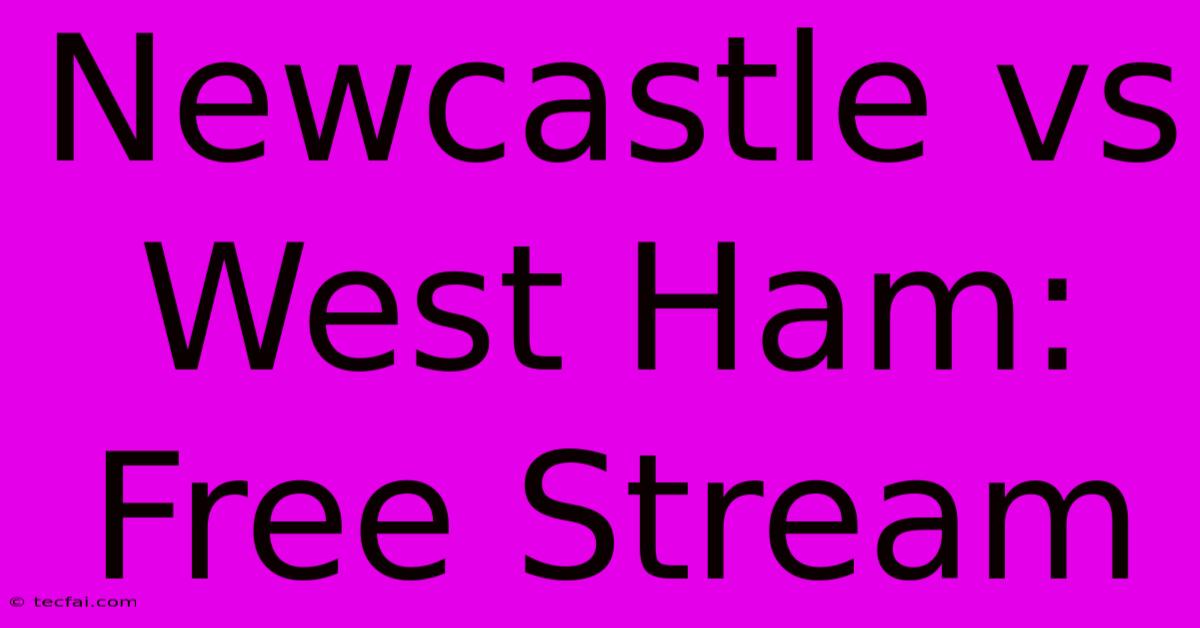 Newcastle Vs West Ham: Free Stream