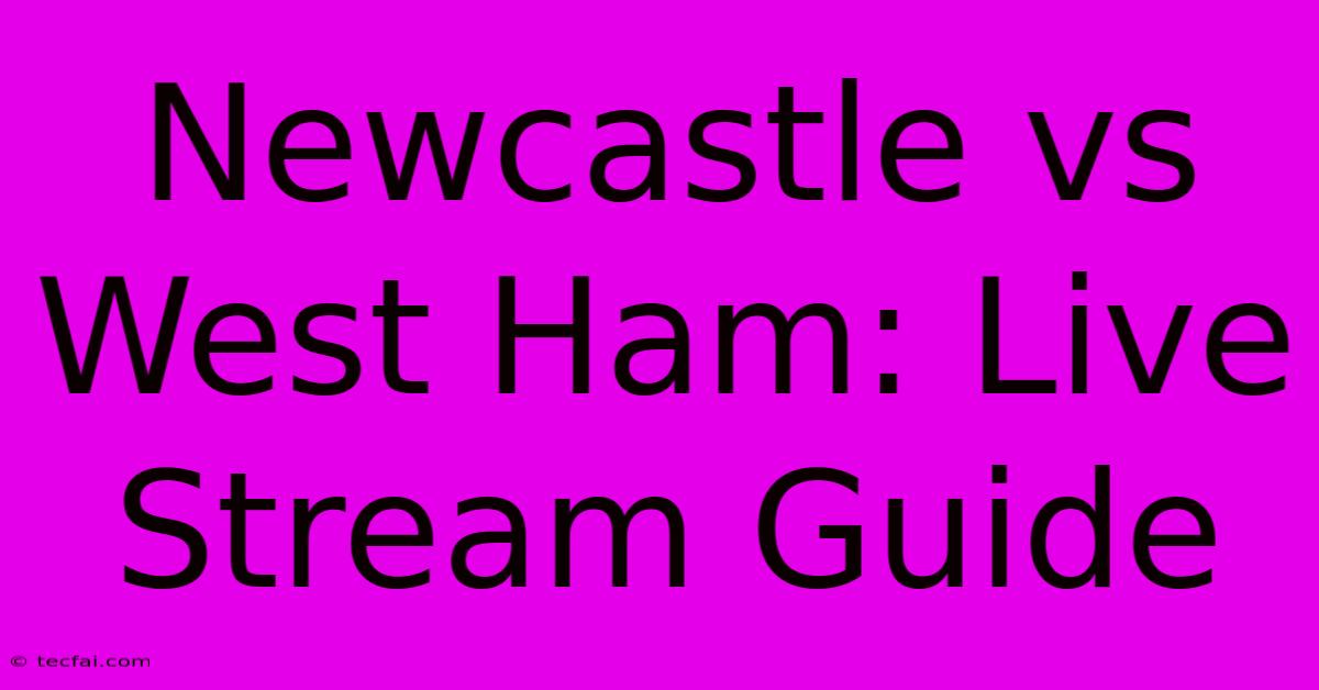 Newcastle Vs West Ham: Live Stream Guide