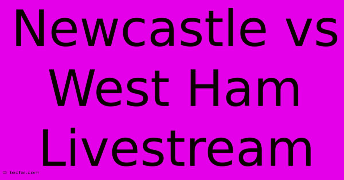 Newcastle Vs West Ham Livestream