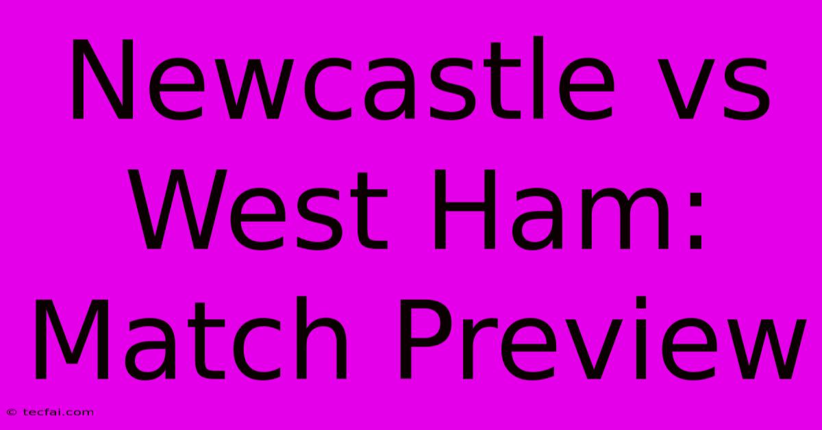 Newcastle Vs West Ham: Match Preview