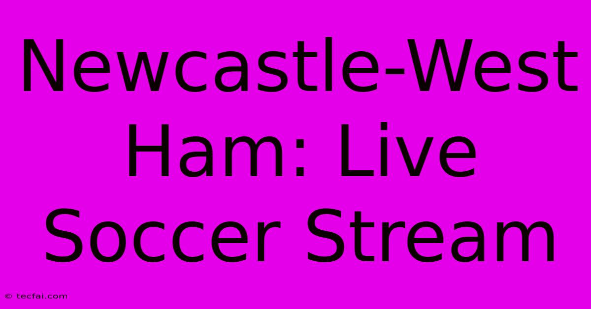 Newcastle-West Ham: Live Soccer Stream