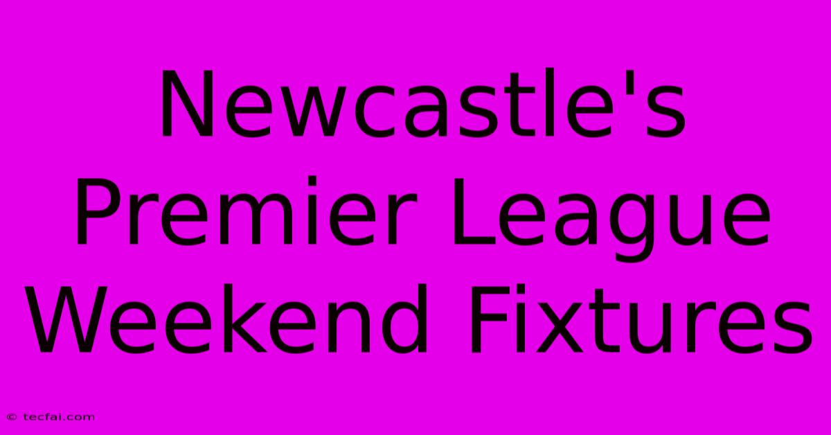 Newcastle's Premier League Weekend Fixtures