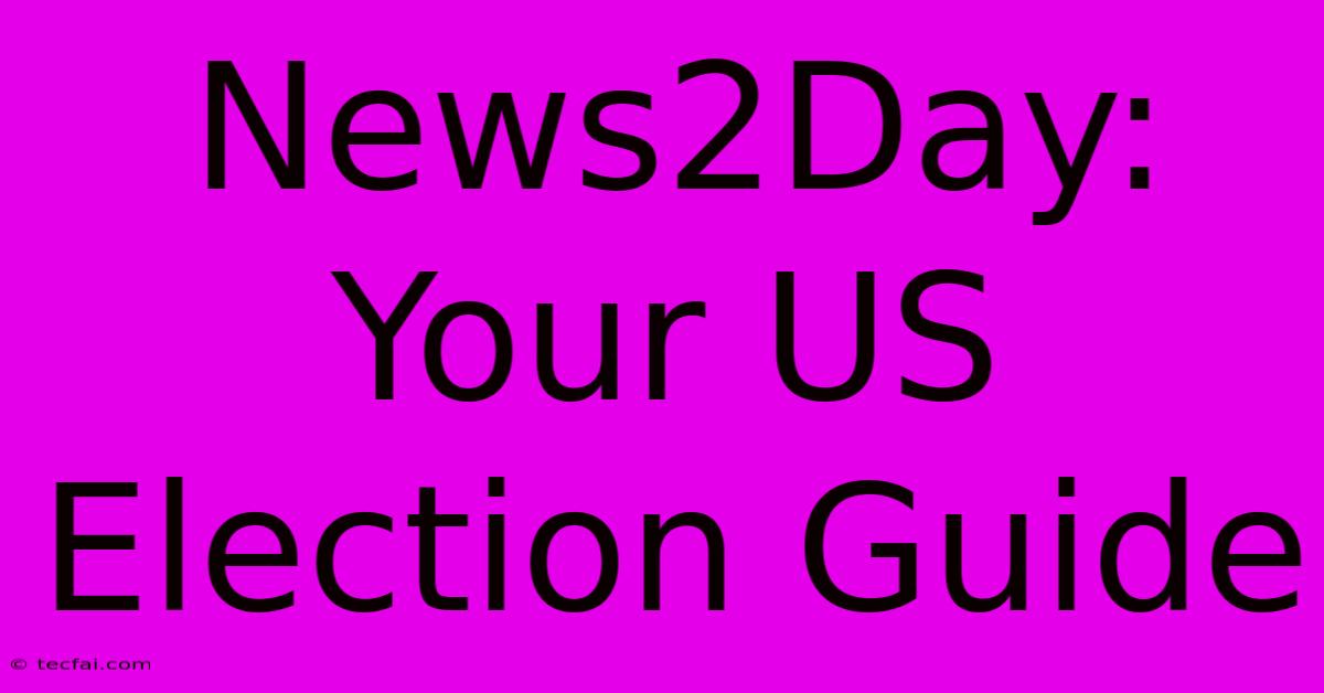 News2Day: Your US Election Guide 