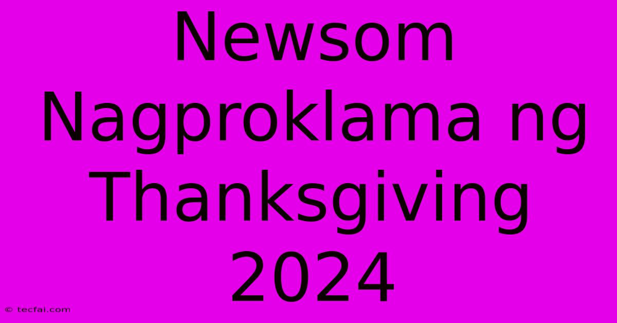 Newsom Nagproklama Ng Thanksgiving 2024