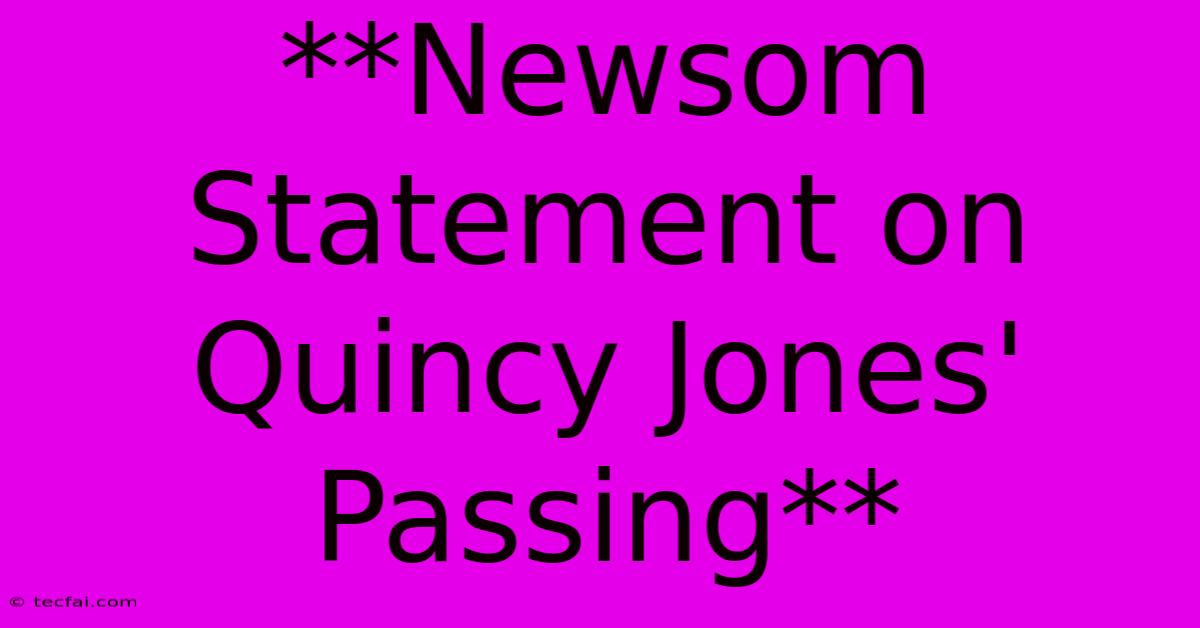 **Newsom Statement On Quincy Jones' Passing**