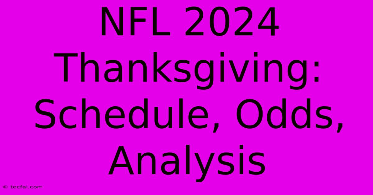 NFL 2024 Thanksgiving: Schedule, Odds, Analysis