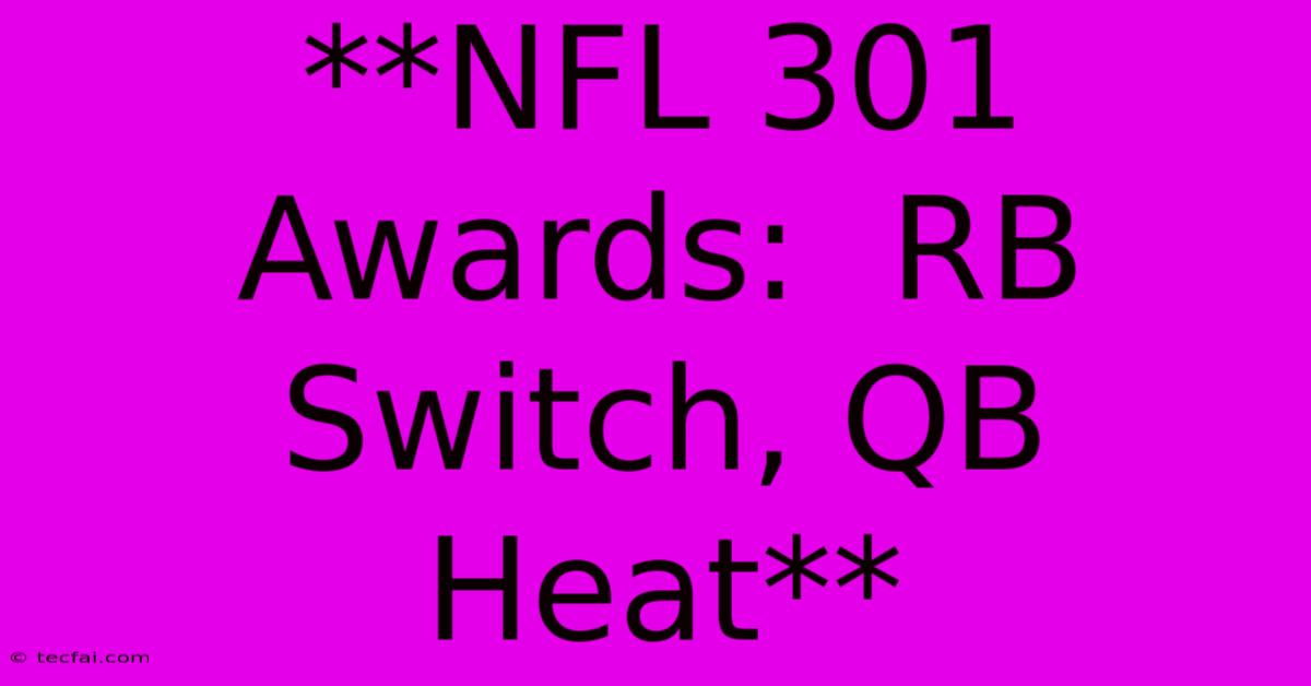 **NFL 301 Awards:  RB Switch, QB Heat**