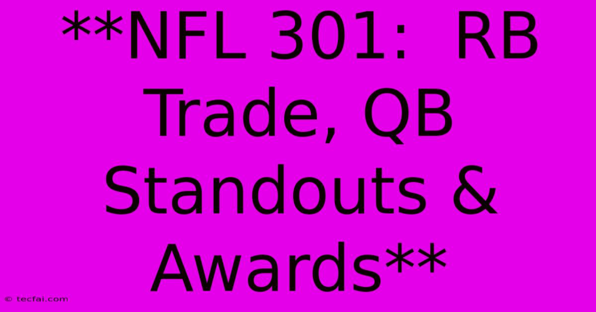 **NFL 301:  RB Trade, QB Standouts & Awards**