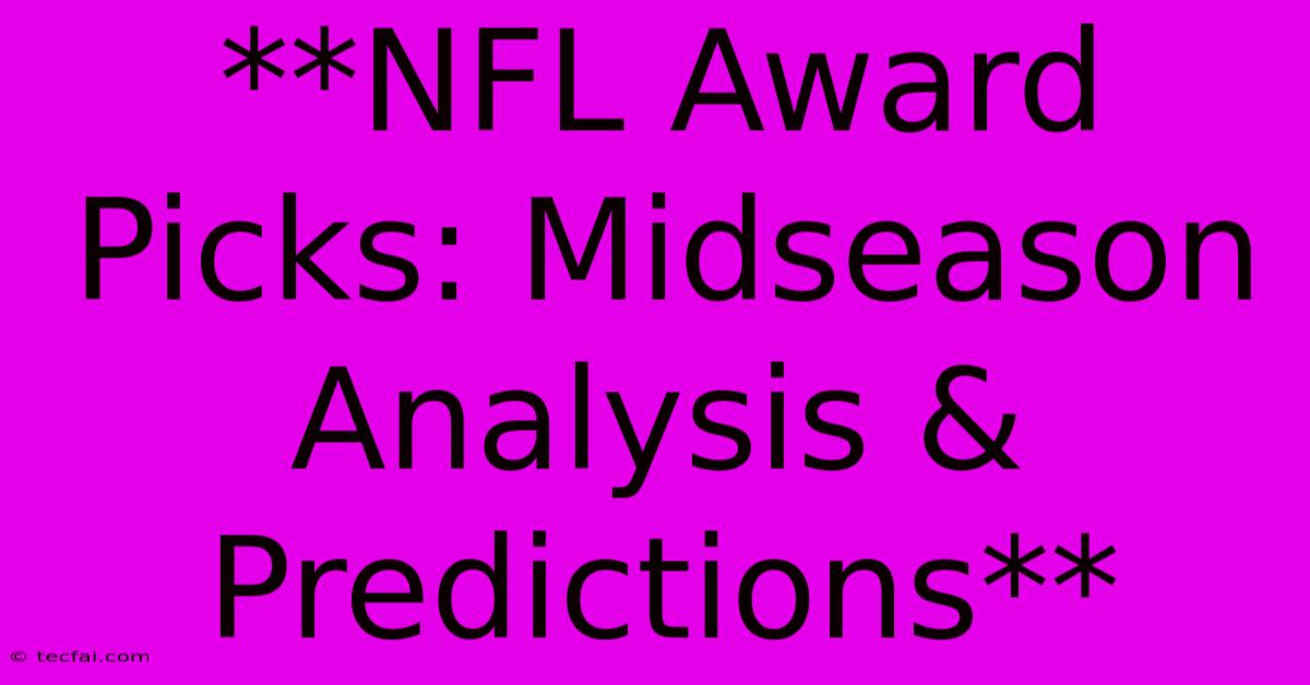 **NFL Award Picks: Midseason Analysis & Predictions**