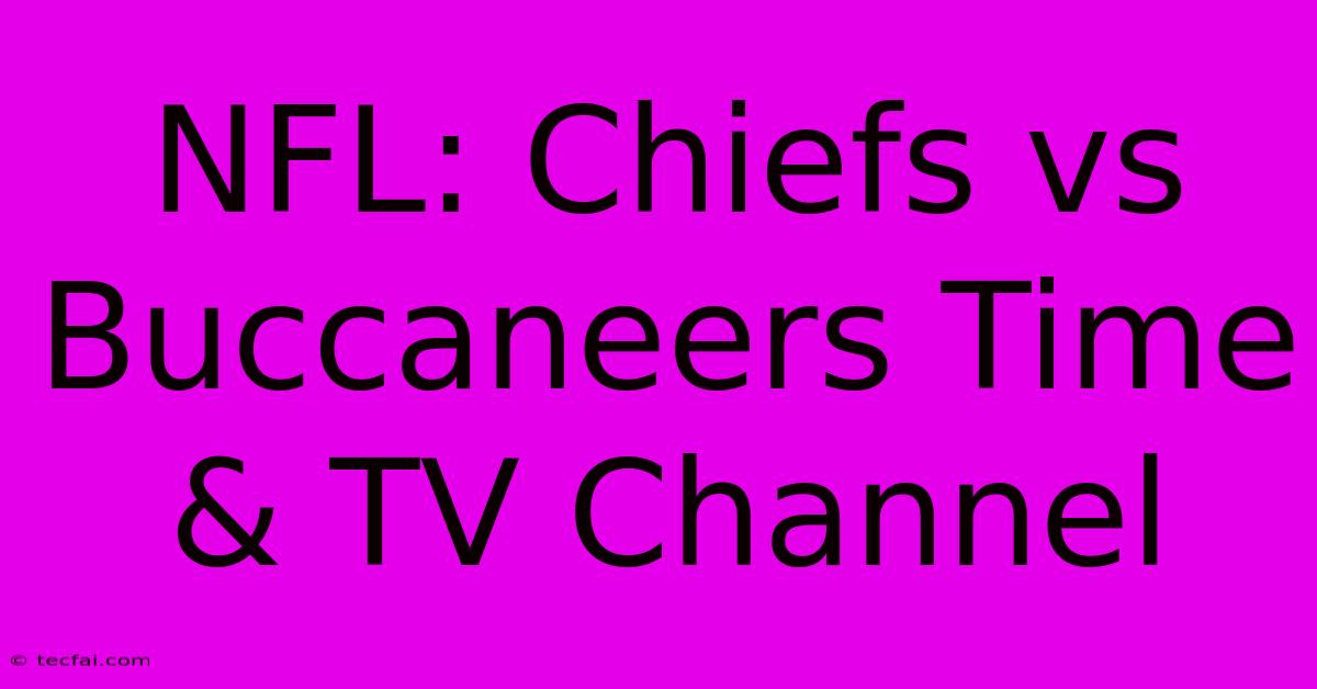 NFL: Chiefs Vs Buccaneers Time & TV Channel