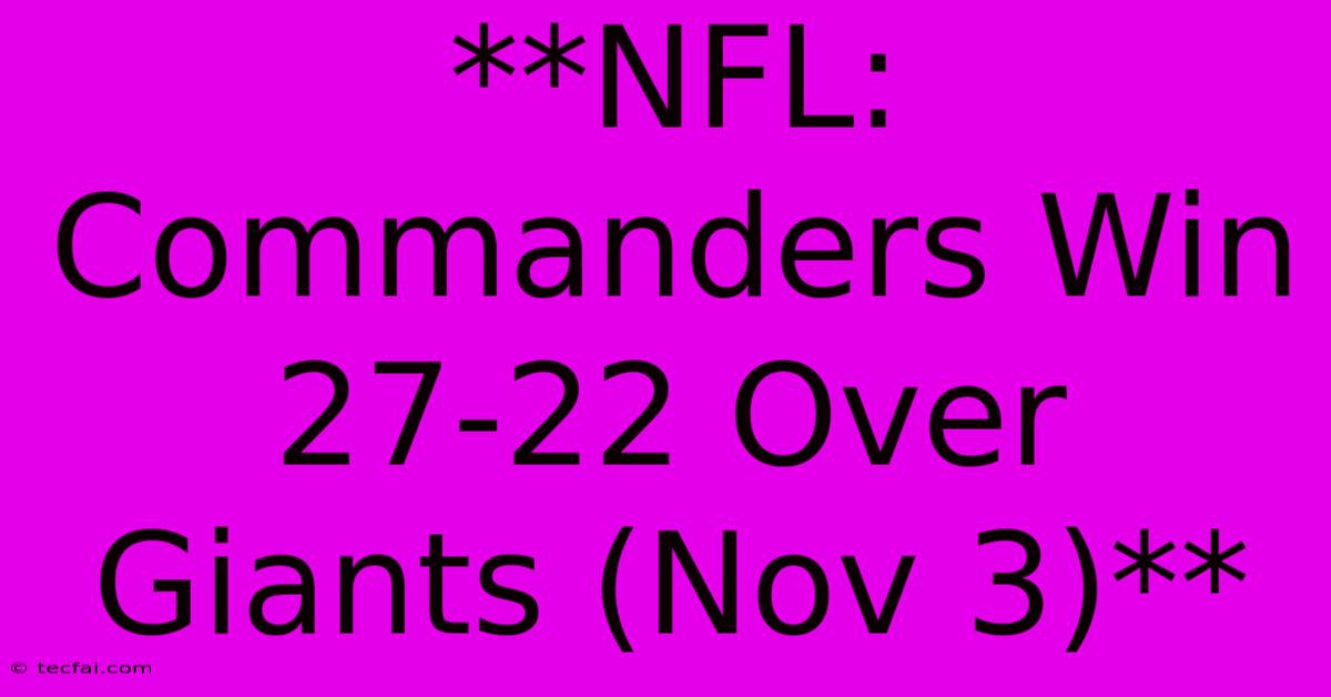 **NFL: Commanders Win 27-22 Over Giants (Nov 3)** 