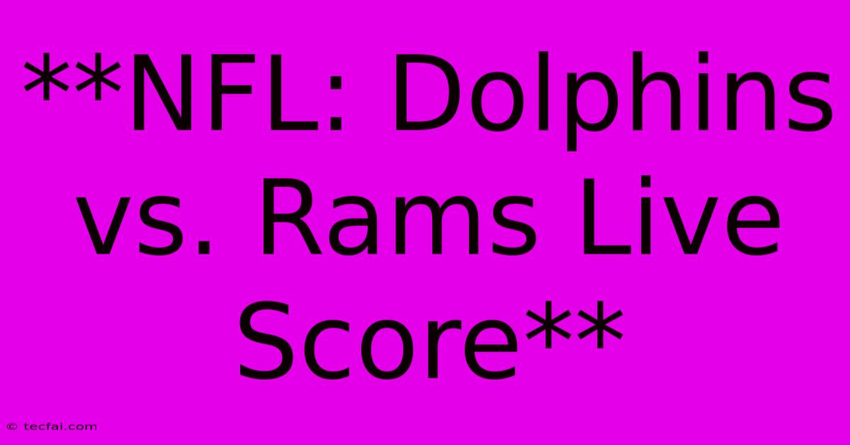 **NFL: Dolphins Vs. Rams Live Score** 