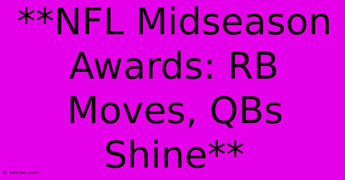 **NFL Midseason Awards: RB Moves, QBs Shine**