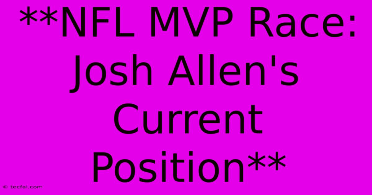 **NFL MVP Race: Josh Allen's Current Position**