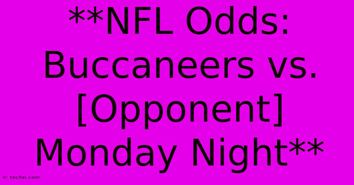 **NFL Odds: Buccaneers Vs. [Opponent] Monday Night**