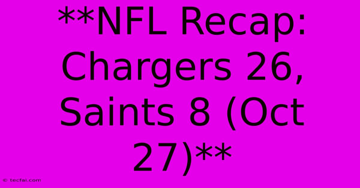 **NFL Recap: Chargers 26, Saints 8 (Oct 27)**