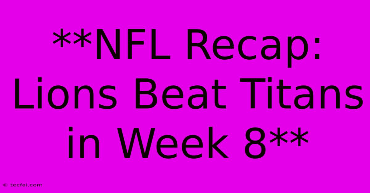 **NFL Recap: Lions Beat Titans In Week 8**