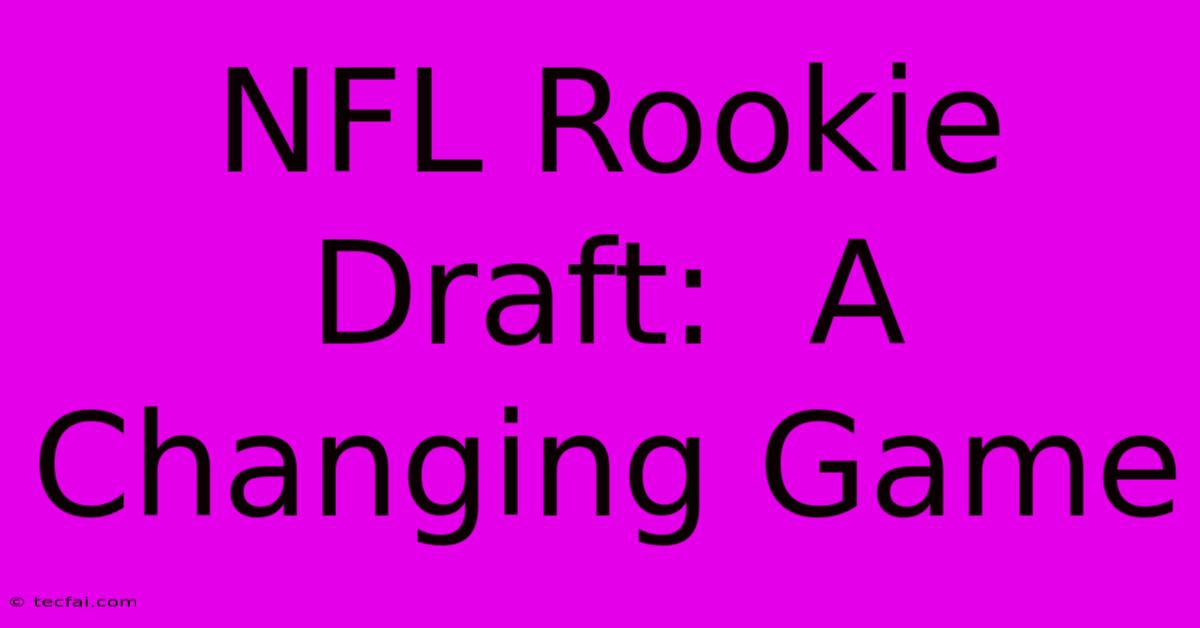 NFL Rookie Draft:  A Changing Game