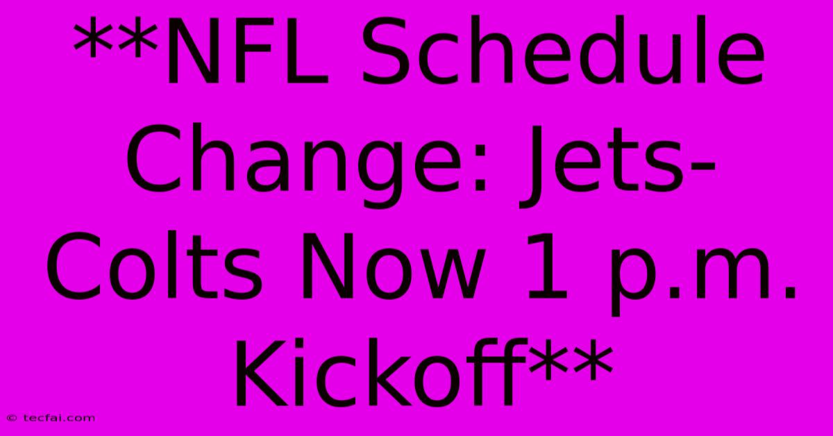 **NFL Schedule Change: Jets-Colts Now 1 P.m. Kickoff**