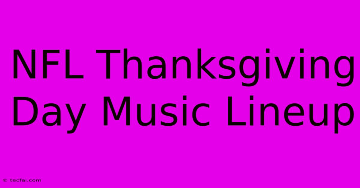 NFL Thanksgiving Day Music Lineup