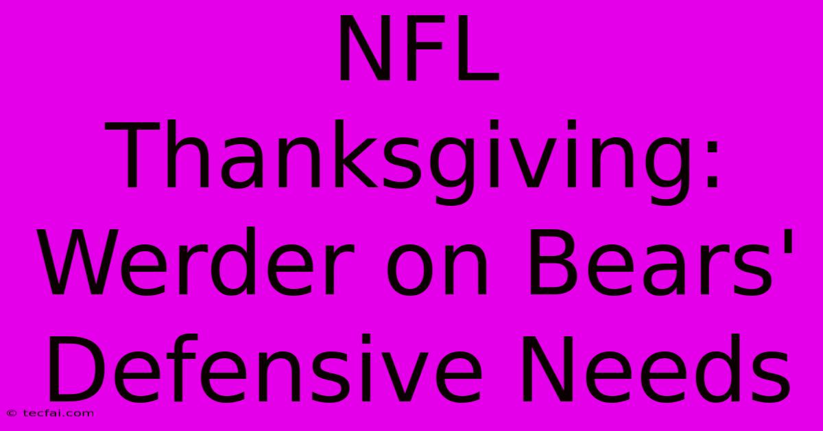 NFL Thanksgiving: Werder On Bears' Defensive Needs