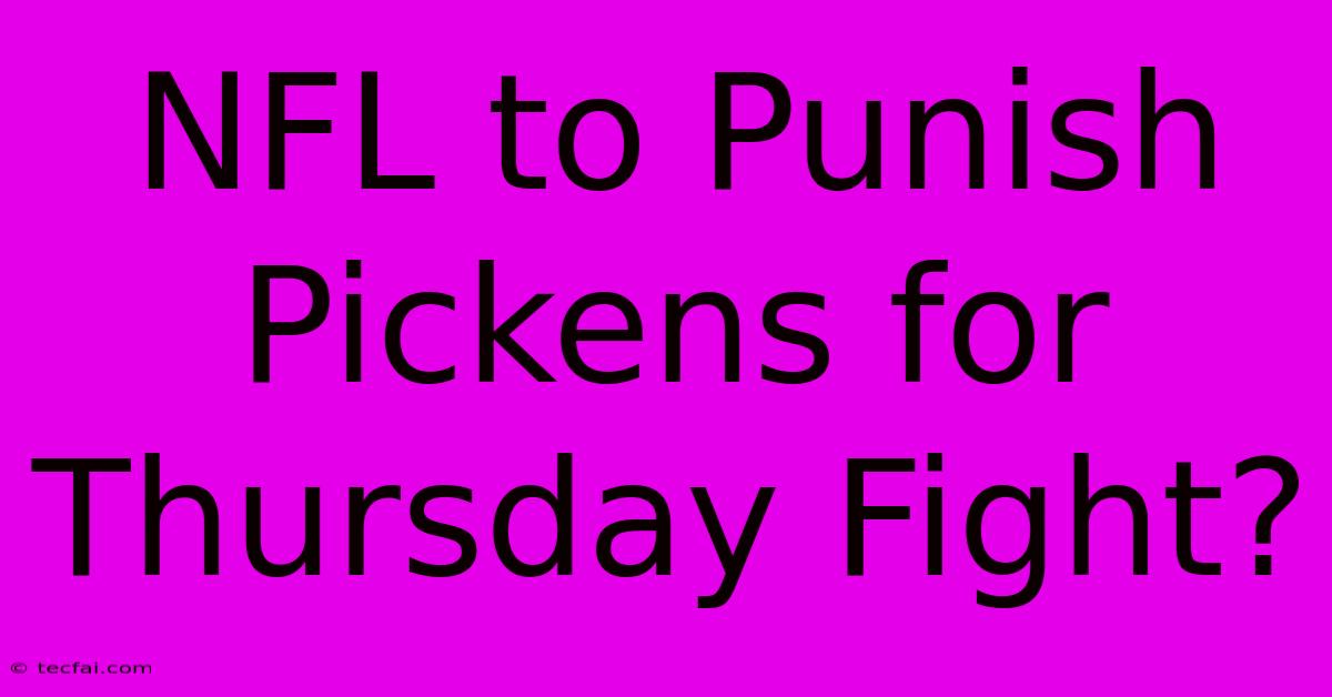 NFL To Punish Pickens For Thursday Fight?