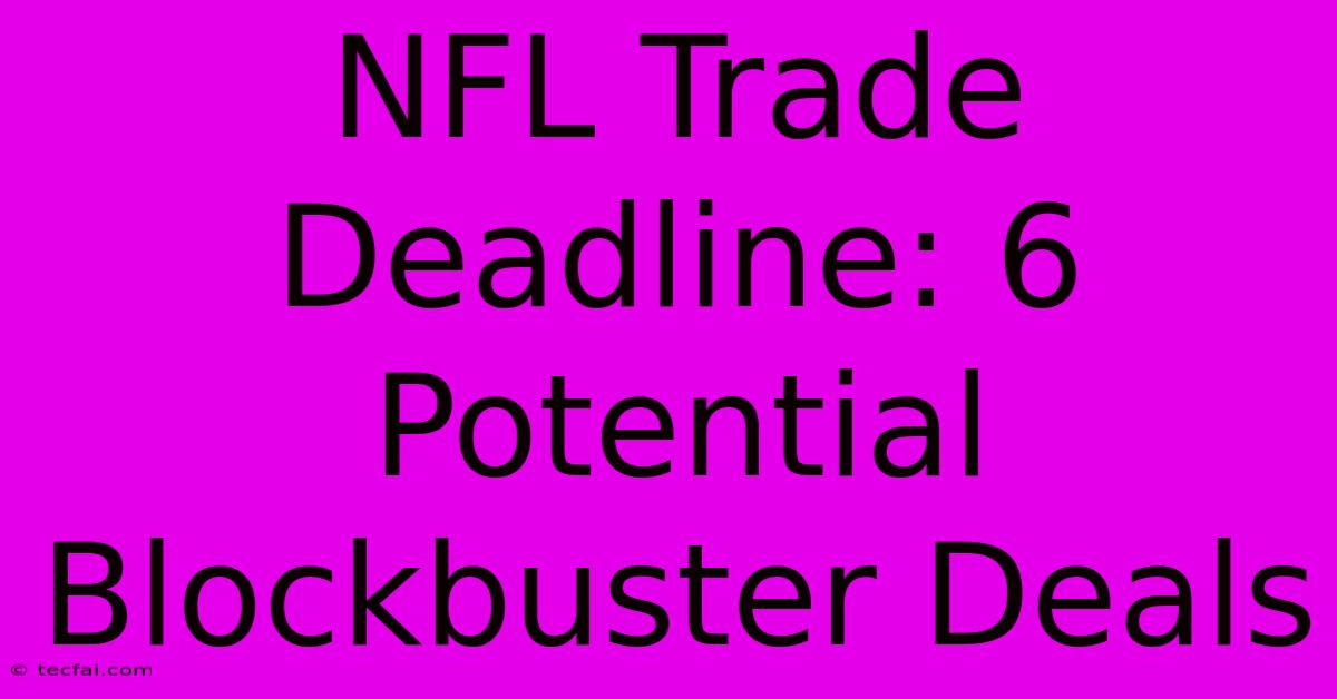 NFL Trade Deadline: 6 Potential Blockbuster Deals