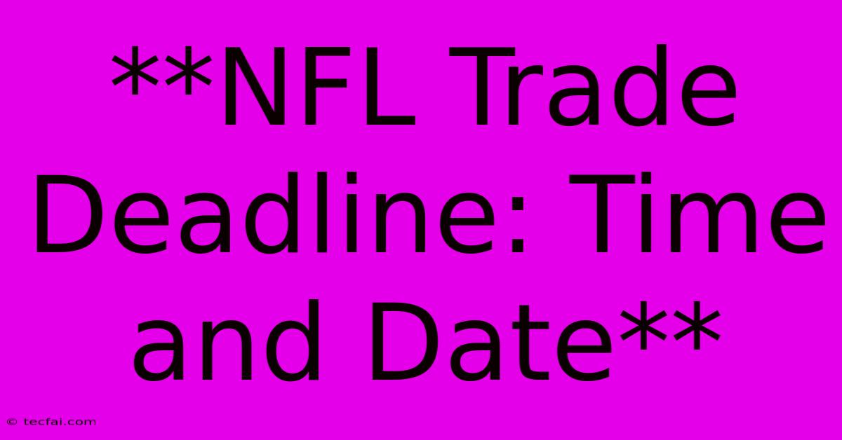 **NFL Trade Deadline: Time And Date**