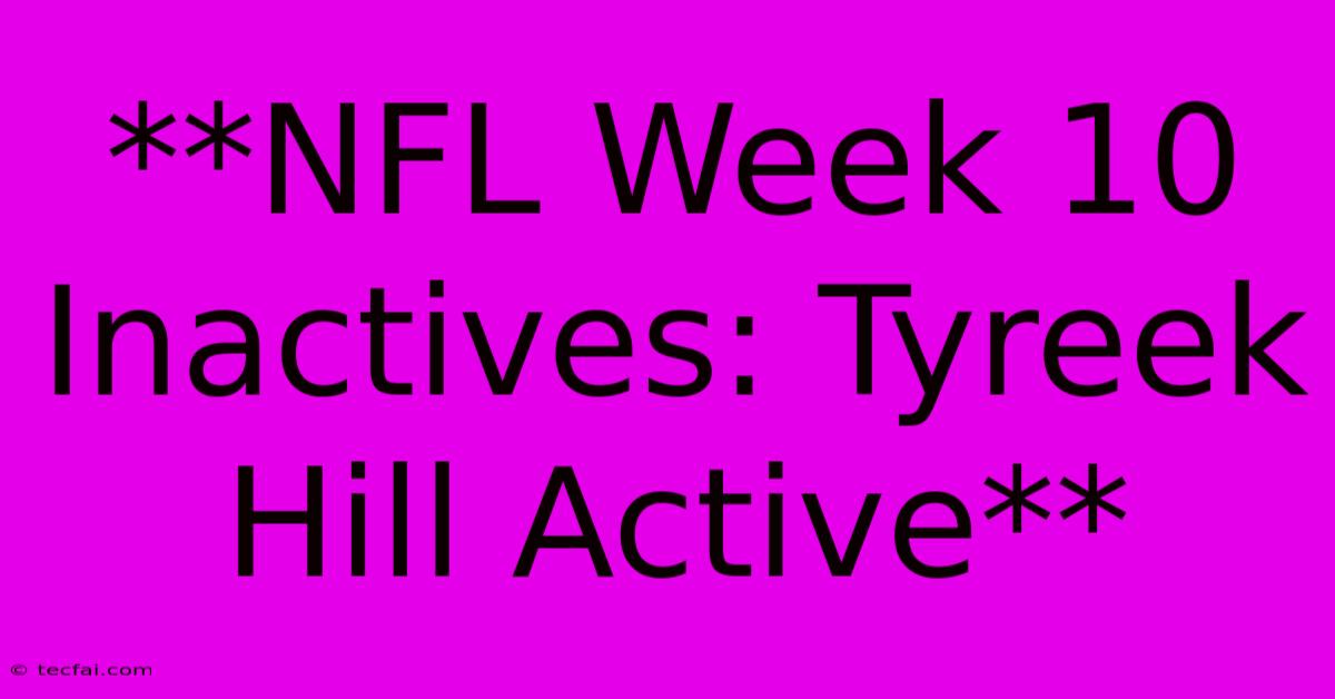 **NFL Week 10 Inactives: Tyreek Hill Active**