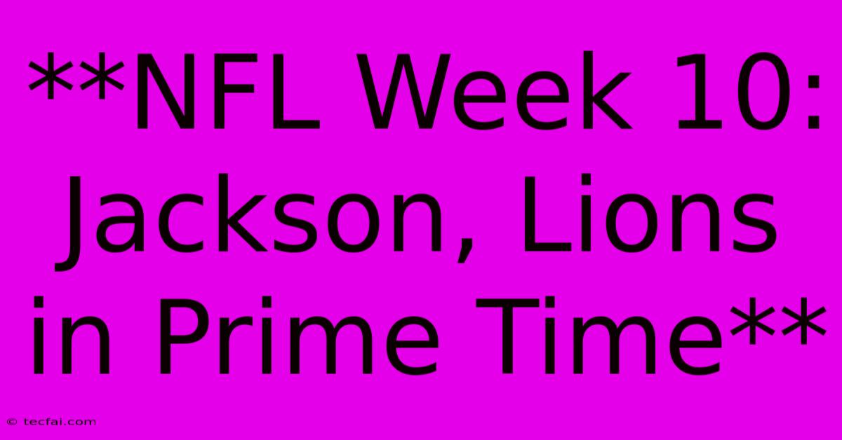 **NFL Week 10: Jackson, Lions In Prime Time**