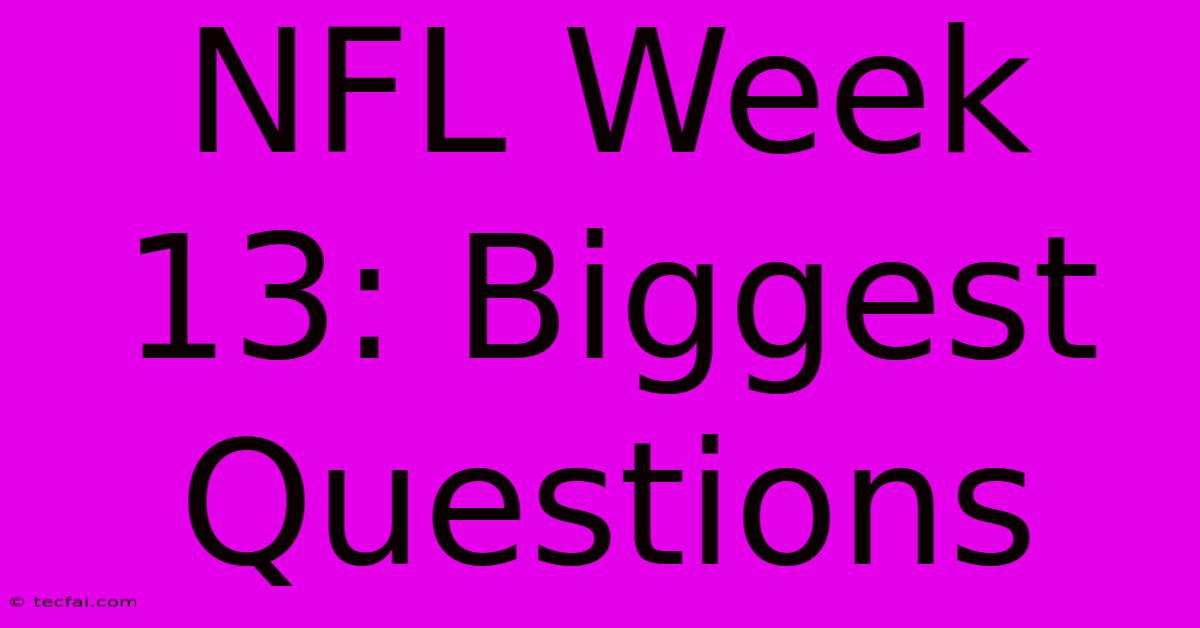 NFL Week 13: Biggest Questions