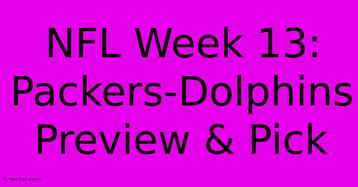 NFL Week 13: Packers-Dolphins Preview & Pick