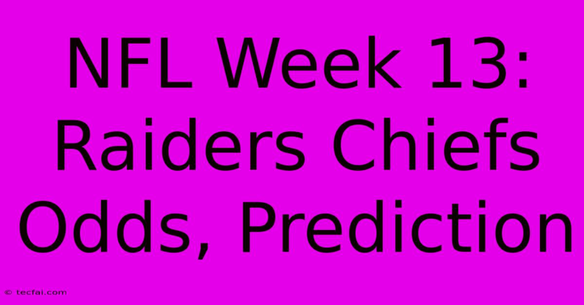 NFL Week 13: Raiders Chiefs Odds, Prediction