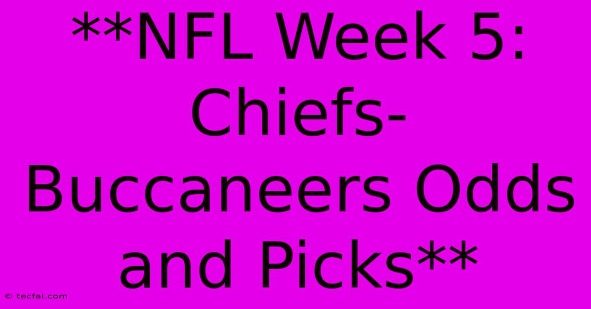 **NFL Week 5: Chiefs-Buccaneers Odds And Picks**