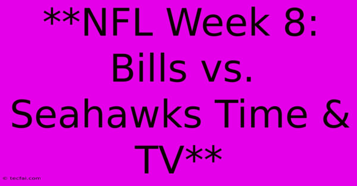 **NFL Week 8: Bills Vs. Seahawks Time & TV**