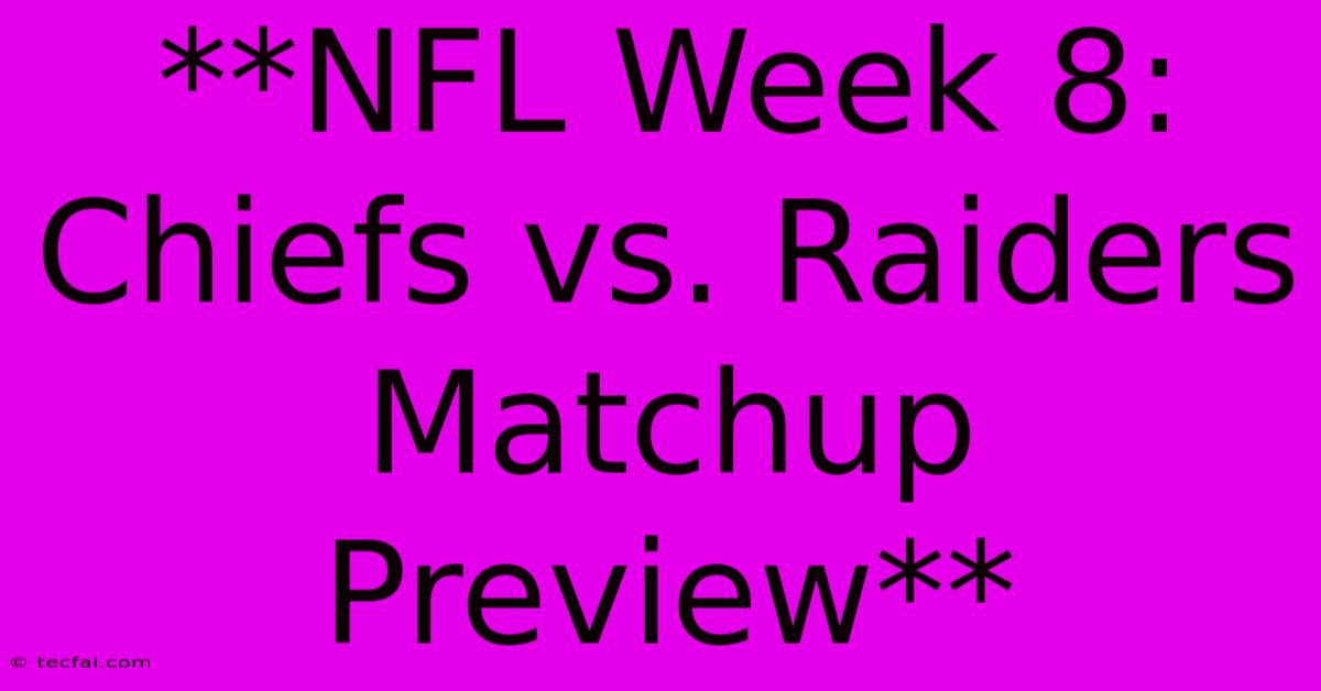 **NFL Week 8: Chiefs Vs. Raiders Matchup Preview**