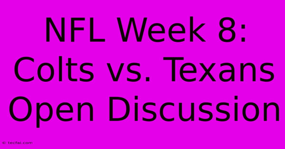 NFL Week 8: Colts Vs. Texans Open Discussion 