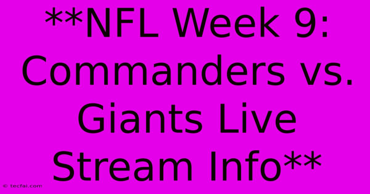 **NFL Week 9: Commanders Vs. Giants Live Stream Info**