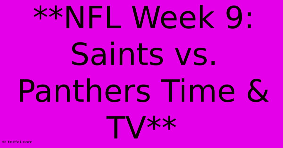 **NFL Week 9: Saints Vs. Panthers Time & TV**