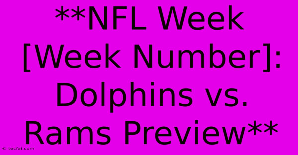 **NFL Week [Week Number]: Dolphins Vs. Rams Preview** 