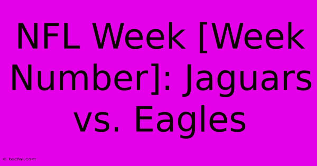 NFL Week [Week Number]: Jaguars Vs. Eagles 