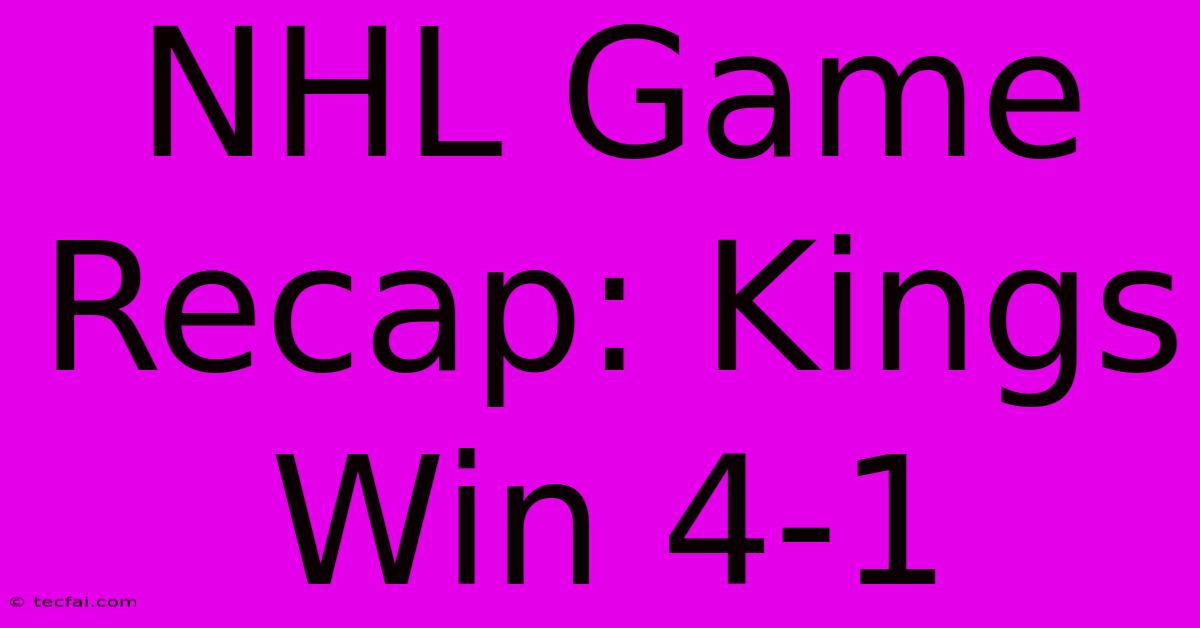 NHL Game Recap: Kings Win 4-1