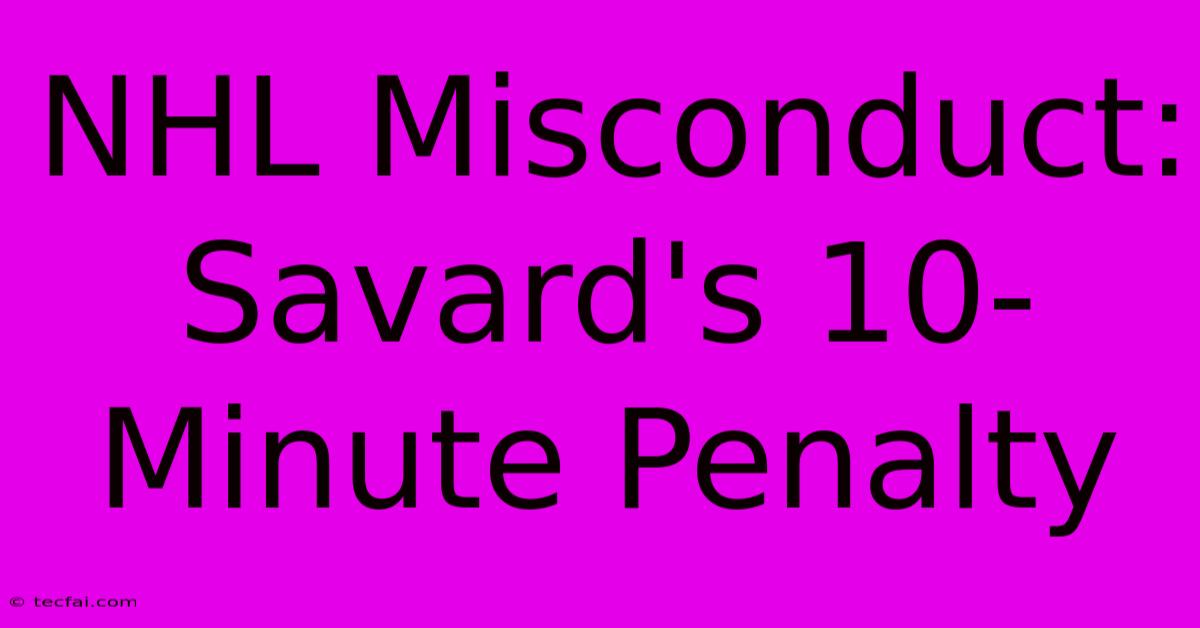 NHL Misconduct: Savard's 10-Minute Penalty