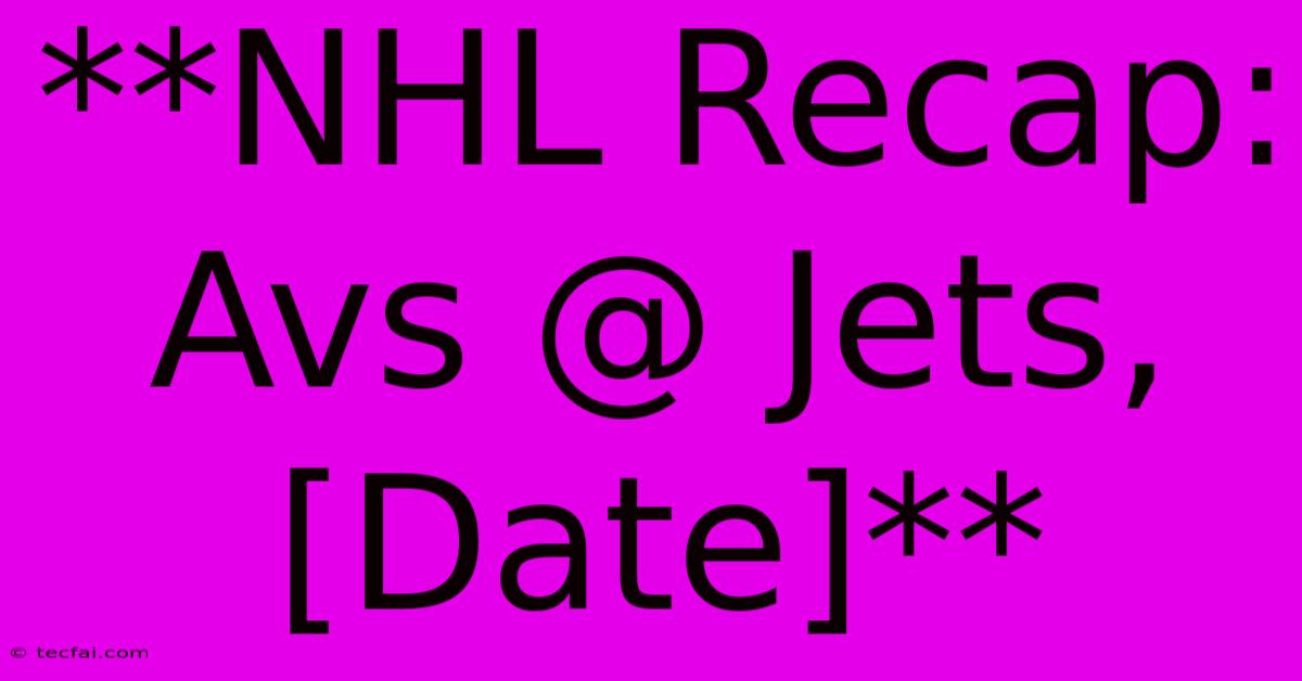 **NHL Recap: Avs @ Jets, [Date]**