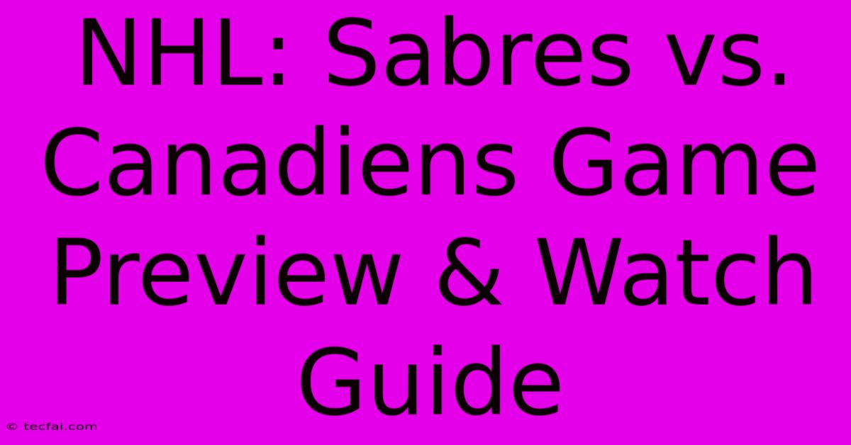 NHL: Sabres Vs. Canadiens Game Preview & Watch Guide