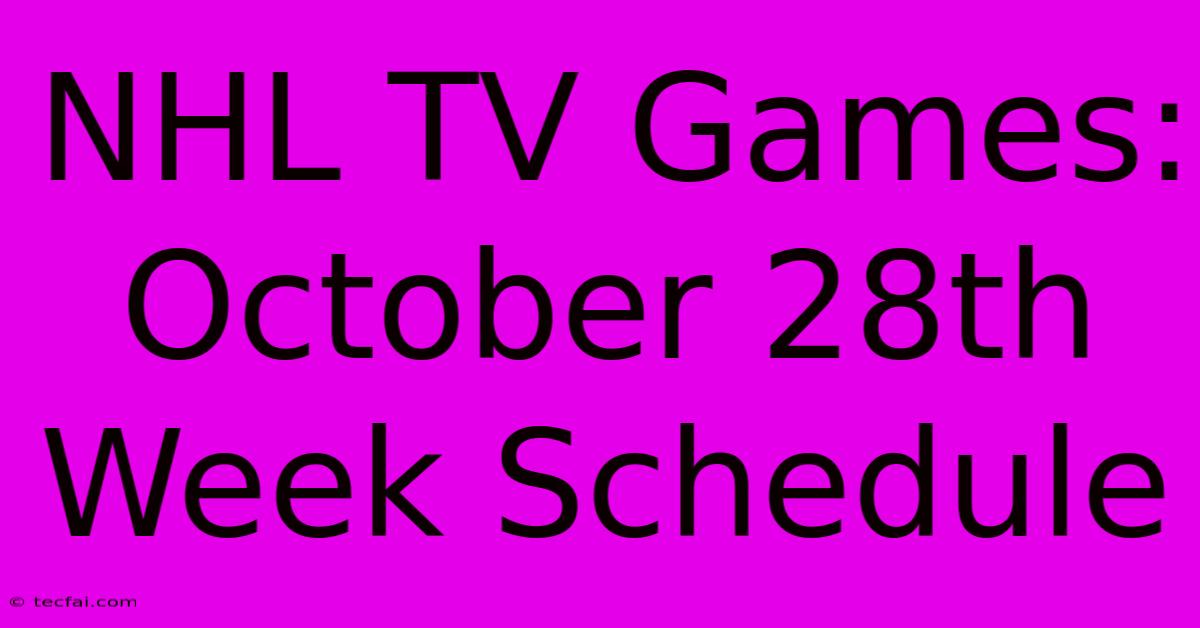 NHL TV Games: October 28th Week Schedule 