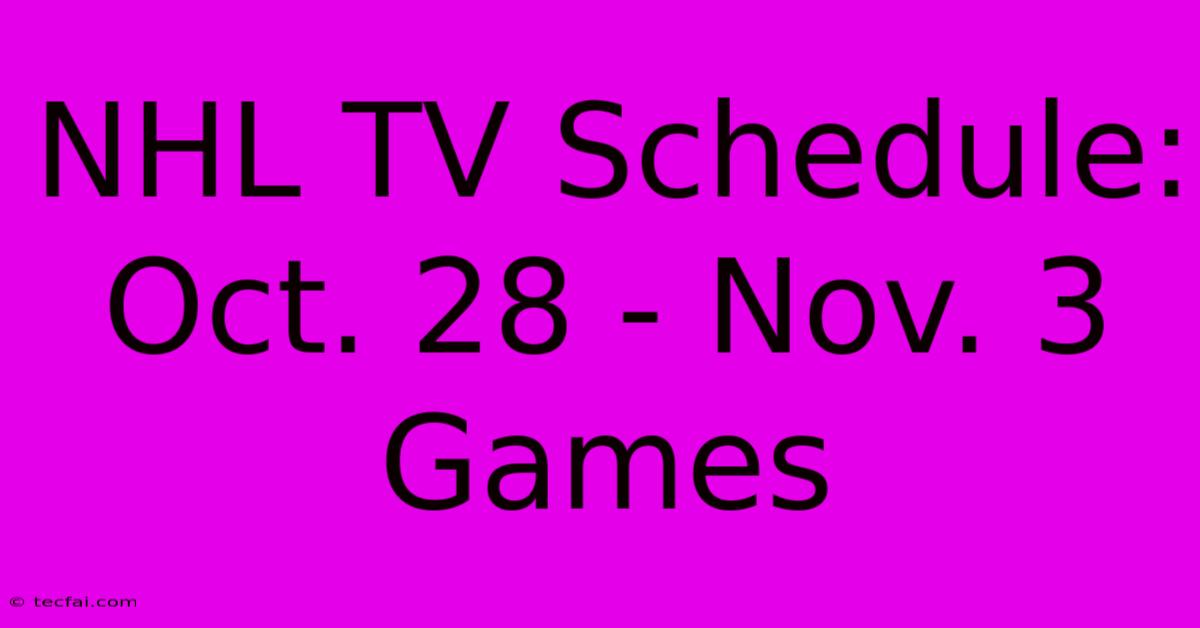 NHL TV Schedule: Oct. 28 - Nov. 3 Games