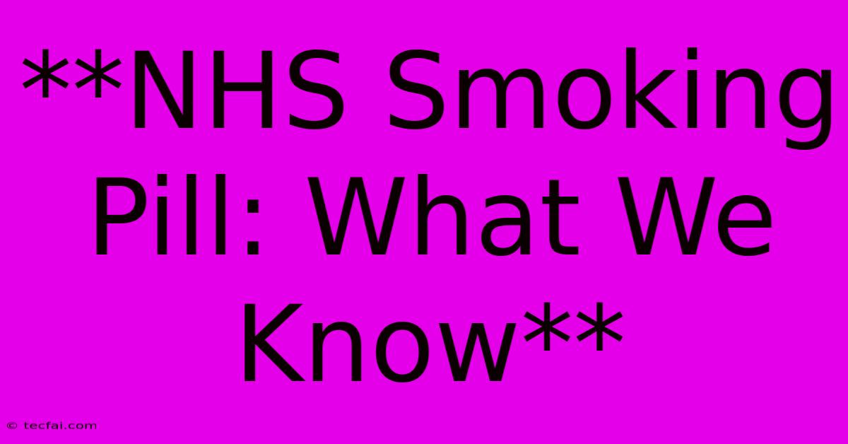 **NHS Smoking Pill: What We Know**